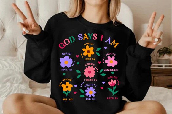 God Says I Am Flowers Png, Christian T-Shirt Designs