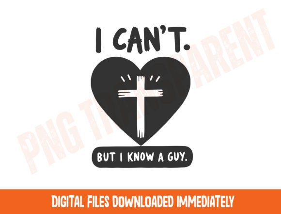 I Can't but I Know a Guy Jesus Cross Png T-Shirt Designs