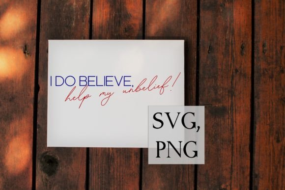 I Do Believe, Help My Unbelief SVG & Crafts