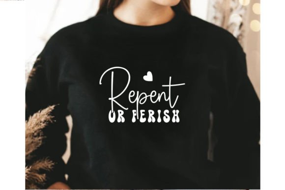Repent or Perish, Christian SVG T-Shirt Designs